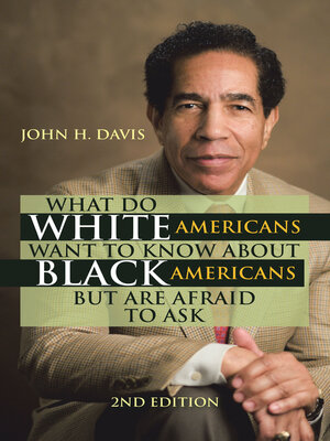 cover image of What Do White Americans Want to Know About Black Americans but Are Afraid to Ask